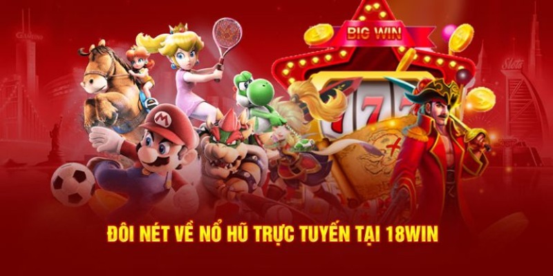 Game nổ hũ 18win: Khám phá những thú vị tại sảnh game này